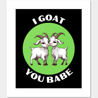 I Goat You Babe | Goat Pun Posters and Art